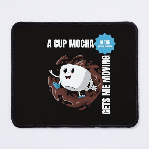 Item preview, "A Cup of MOCHA In The Morning Gets Me Going" design for essential t-shirt and many other items designed and sold by MKTreasures.