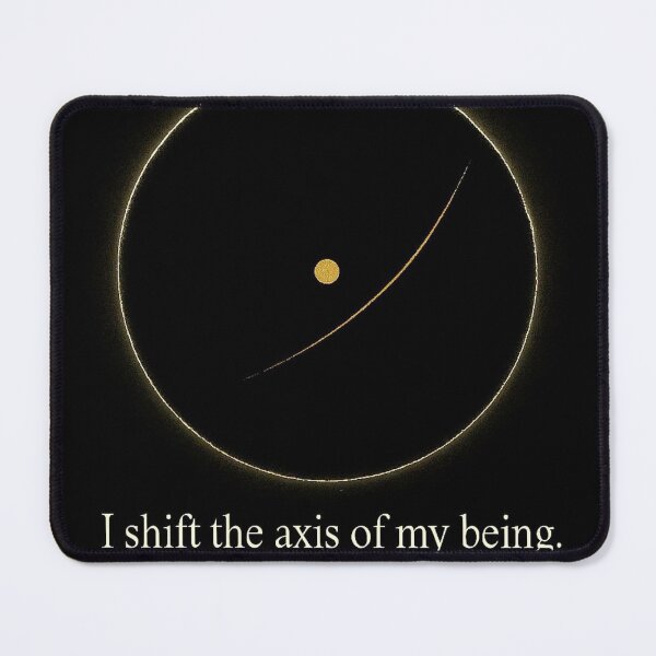 Item preview, I am shifting the axis of my existence designed and sold by MarioZ137.