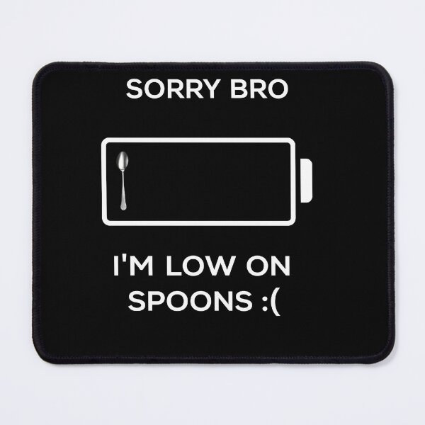 Item preview, Sorry Bro I’m Low On Spoons designed and sold by raewaelchi.