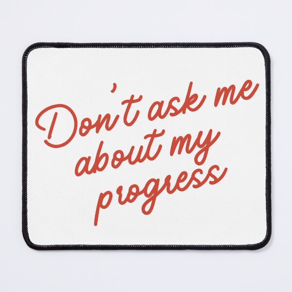 Item preview, Don't ask me about my progress PhD Dissertation Humor designed and sold by Hard Copy Goods.