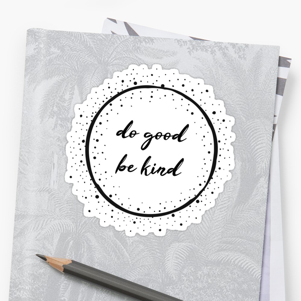 do-good-be-kind-stickers-by-aubreydc15-redbubble