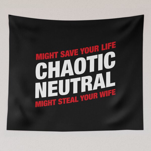 Item preview, Chaotic Neutral Alignment Meme Might Save Your Life Might Steal Your Wife designed and sold by ZEGHO.