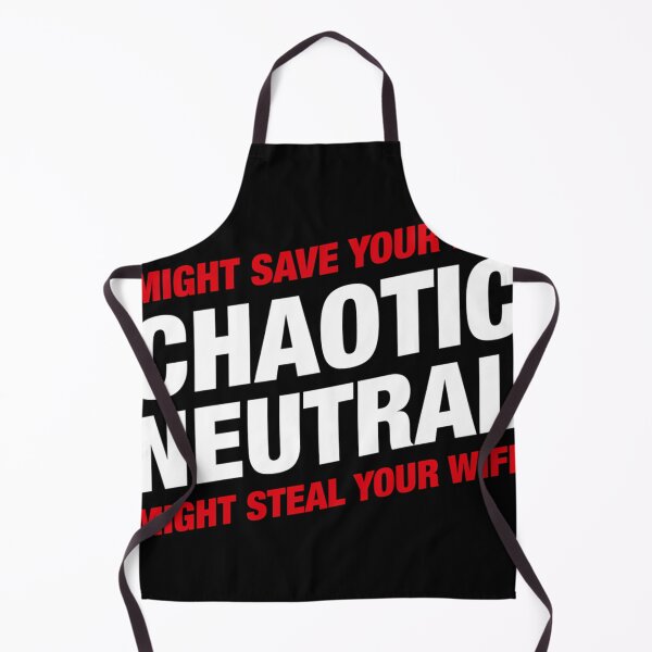 Item preview, Chaotic Neutral Alignment Meme Might Save Your Life Might Steal Your Wife designed and sold by ZEGHO.