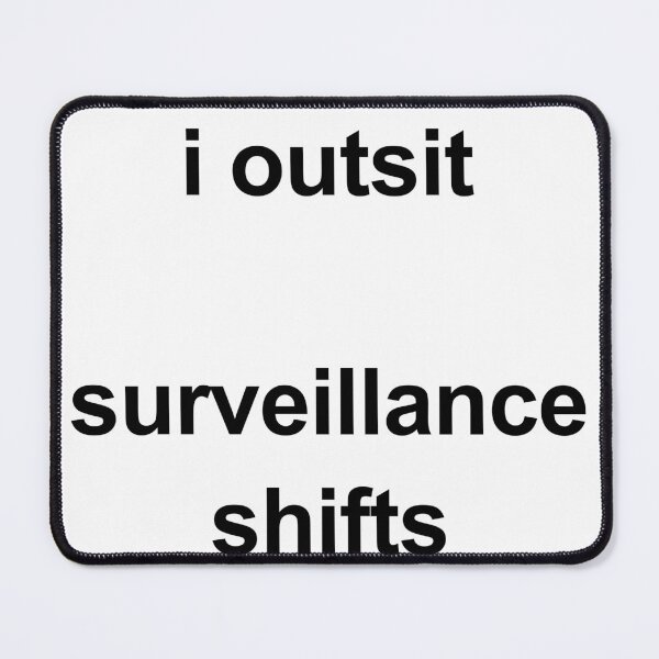 Item preview, I Outsit Surveillance Shifts designed and sold by birdspinestudio.