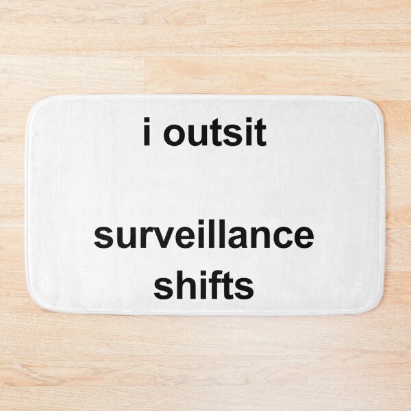 Item preview, I Outsit Surveillance Shifts designed and sold by birdspinestudio.