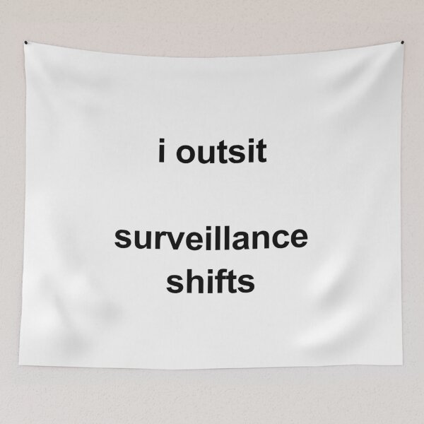 Item preview, I Outsit Surveillance Shifts designed and sold by birdspinestudio.