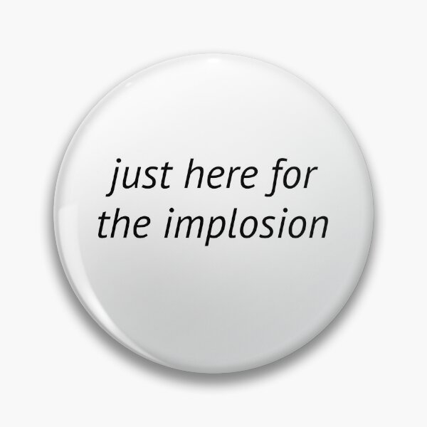 Item preview, Just Here for the Implosion designed and sold by birdspinestudio.