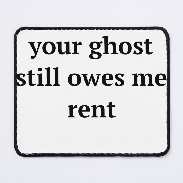 Item preview, Your Ghost Still Owes Me Rent designed and sold by birdspinestudio.