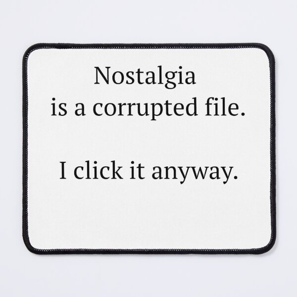 Item preview, Nostalgia Is a Corrupted File designed and sold by birdspinestudio.