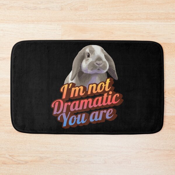 Item preview, I'm Not Dramatic You Are – Mini Lop Bunny Design designed and sold by UUniqueIImprint.