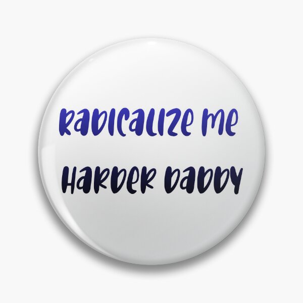 Item preview, Radicalize Me Harder Daddy designed and sold by jessye04.
