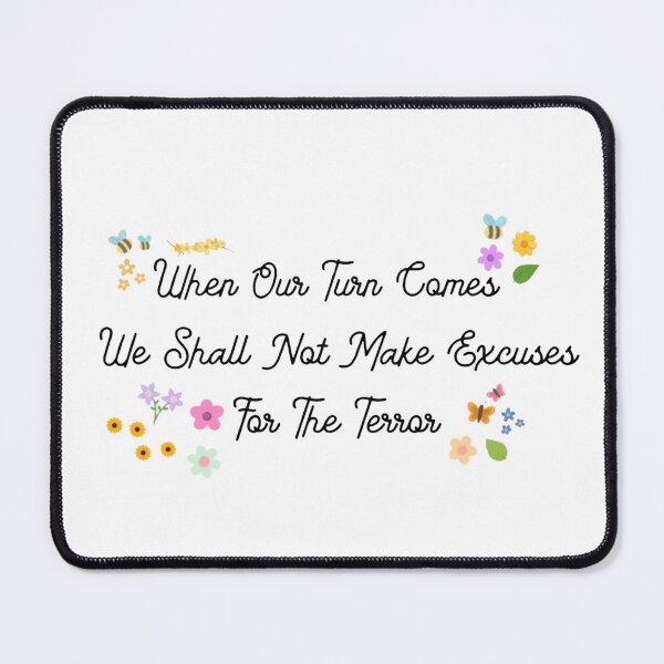 Item preview, We Will Not Make Excuses for the Terror designed and sold by jessye04.
