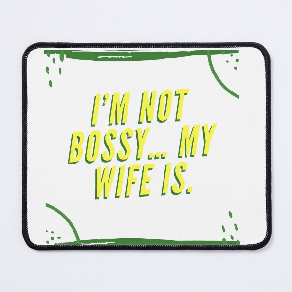 Item preview, I’m Not Bossy… My Wife Is. designed and sold by PURICH.