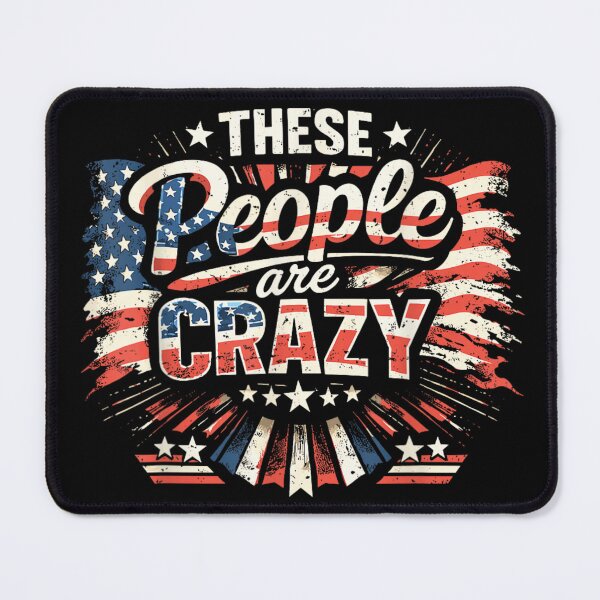 Item preview, These People Are Crazy Funny Patriotic Sarcastic USA Humor Design designed and sold by Jone Cham.