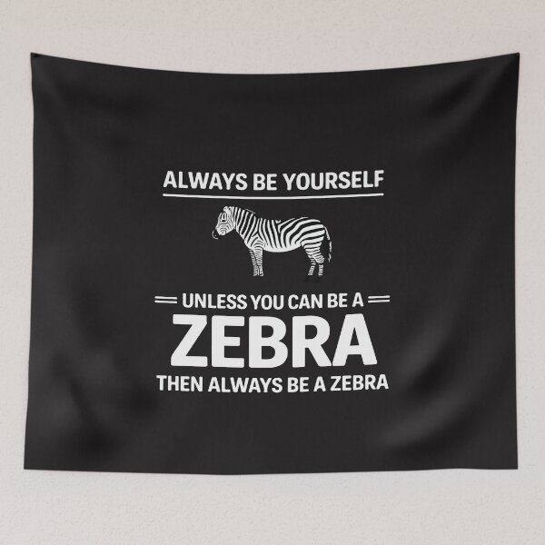 Item preview, Always Be Yourself Unless You Can Be a Zebra Funny Zebra Quote Cute Zebra Animal Lover Gift designed and sold by kiralynstration.