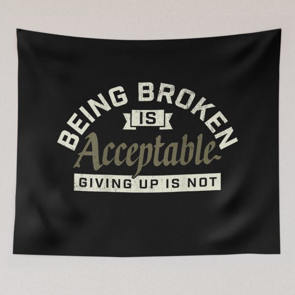 Item preview, Being Broken Is Acceptable Giving Up Is Not Motivation Quote designed and sold by Aladino Tamayo.