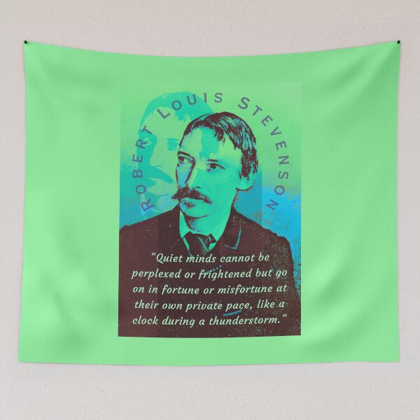 Item preview, Robert Louis Stevenson quote: Quiet minds cannot be perplexed or frightened but go on in fortune or misfortune at their own private pace, like a clock during a thunderstorm. designed and sold by artbleed.