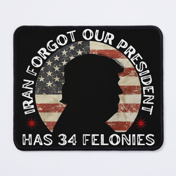 Item preview, Iran For Our President Has 34 Felonies Political Satire USA Design designed and sold by ObukiLantara.
