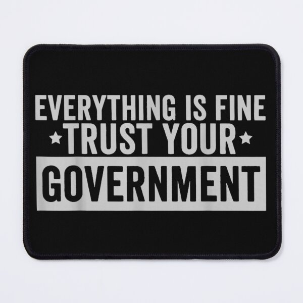 Item preview, Everything Is Fine Trust Your Government Political Satire Statement Design designed and sold by ObukiLantara.
