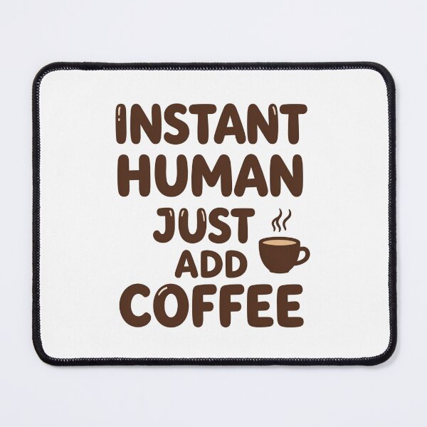 Item preview, INSTANT HUMAN! just had coffee :D designed and sold by PUMPKIN HEAD SHOP.