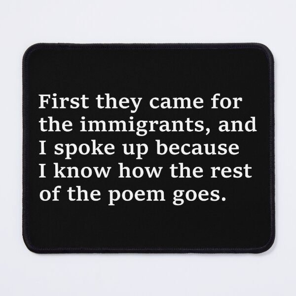 Item preview, First They Came for the Immigrants Poem - Anti Fascist Activist designed and sold by PixVib.