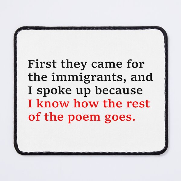 Item preview, First They Came for the Immigrants - Political Activism designed and sold by PixVib.