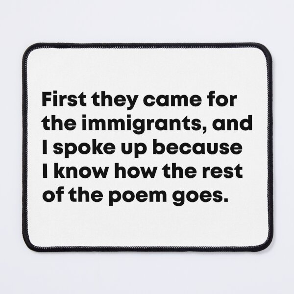 Item preview, First They Came for the Immigrants and I Spoke Up - Anti Trump designed and sold by PixVib.