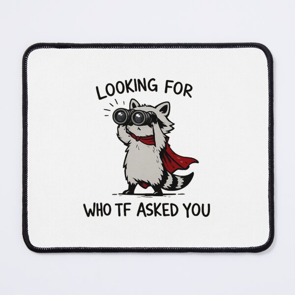 Item preview, Looking For Who TF Asked You - Sarcastic Raccoon designed and sold by JossDesign15.