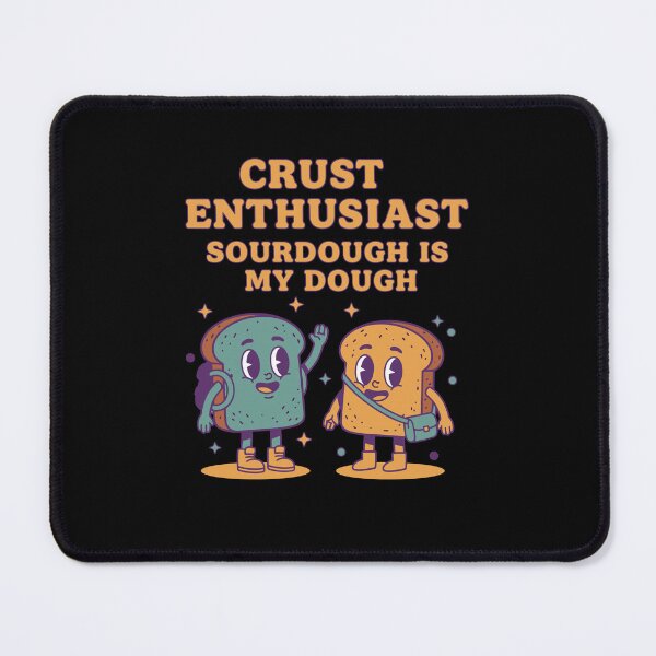 Item preview, sourdough Baking Crust Enthusiast Sourdough designed and sold by LuminOrb.