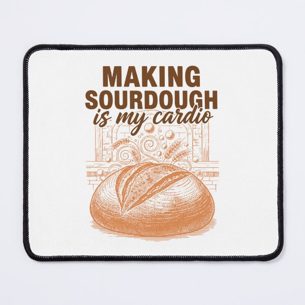 Item preview, Sourdough Making Sourdough Is My Cardio Bread designed and sold by LuminOrb.