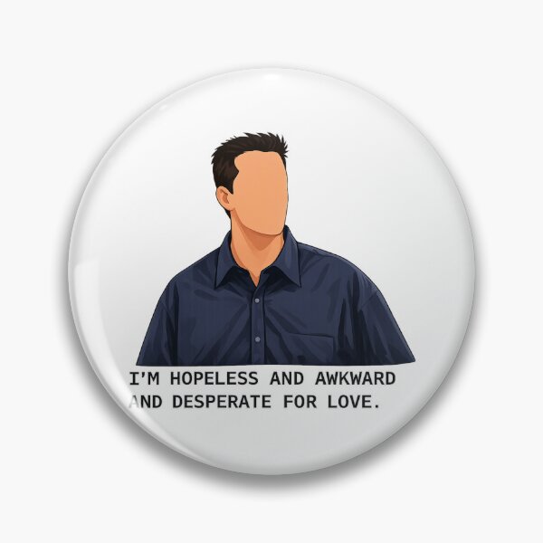Item preview, Chandler Bing quote Friends, I'm hopeless and awkward and desperate for love designed and sold by spidercolapinto.