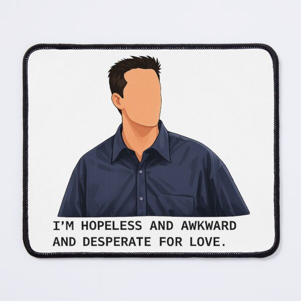 Item preview, Chandler Bing quote Friends, I'm hopeless and awkward and desperate for love designed and sold by spidercolapinto.