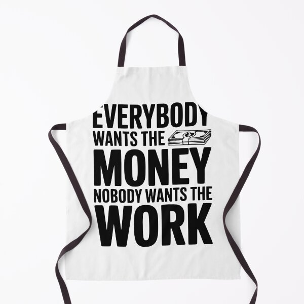 Item preview, Everybody Wants the Money Nobody Wants the Work designed and sold by Frank Ring.