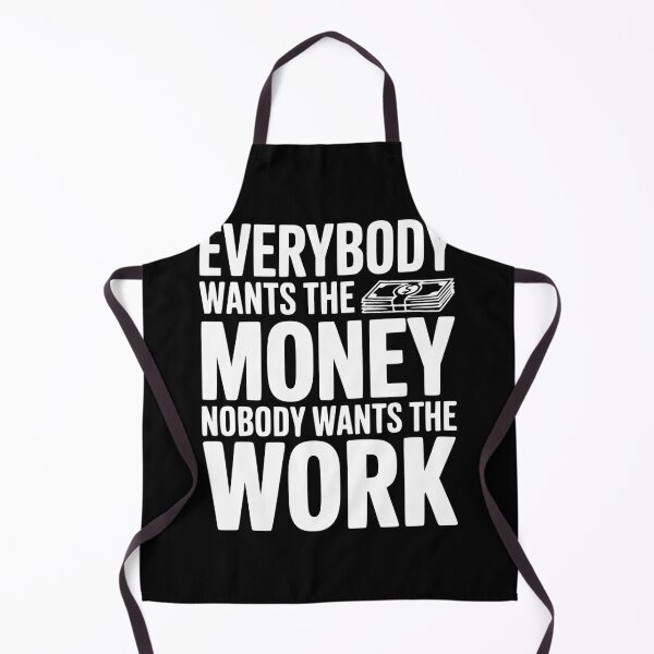 Item preview, Everybody Wants the Money Nobody Wants the Work designed and sold by Frank Ring.
