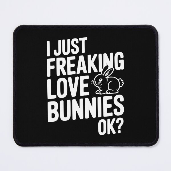 Item preview, I Just Freaking Love Bunnies Ok? designed and sold by Frank Ring.