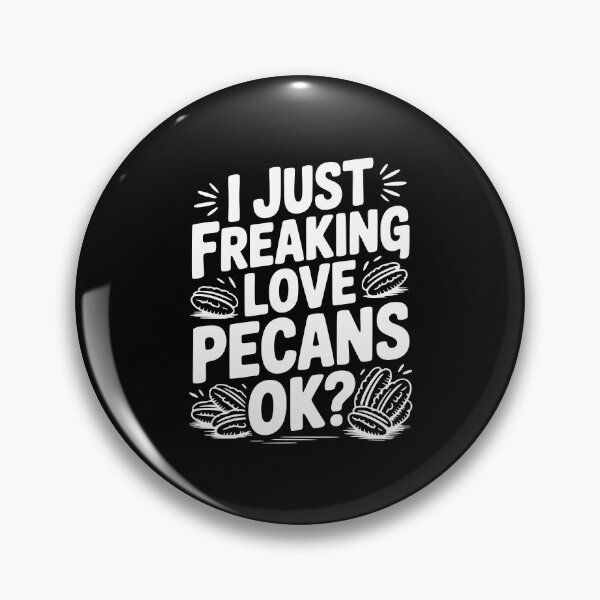 Item preview, I Just Freaking Love Pecans Ok? designed and sold by Frank Ring.