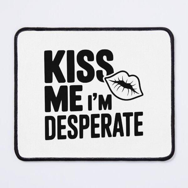 Item preview, Kiss Me I'm Desperate designed and sold by Frank Ring.