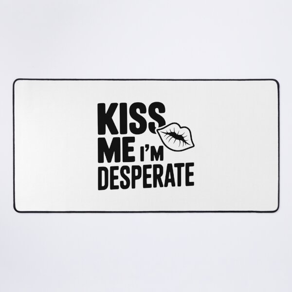 Item preview, Kiss Me I'm Desperate designed and sold by Frank Ring.
