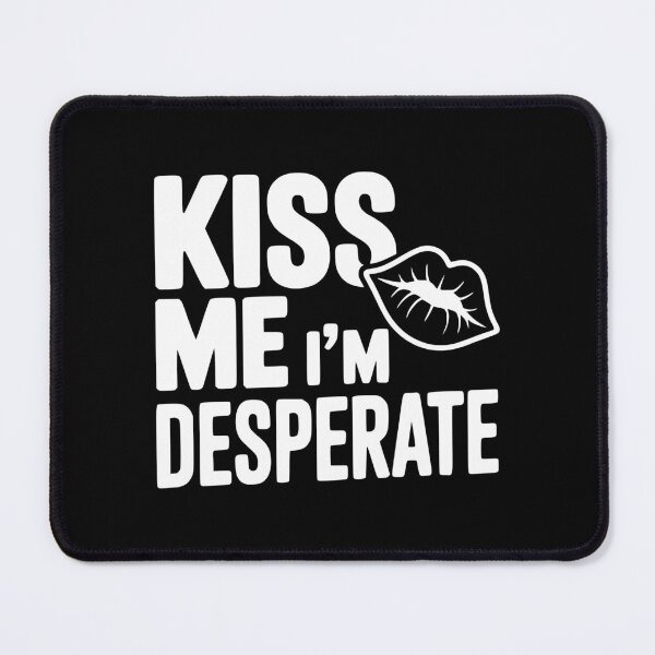 Item preview, Kiss Me I'm Desperate designed and sold by Frank Ring.