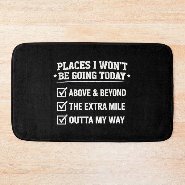 Item preview, Places I Won't Be Going Today Above & Beyond designed and sold by JODYSMORGAN.