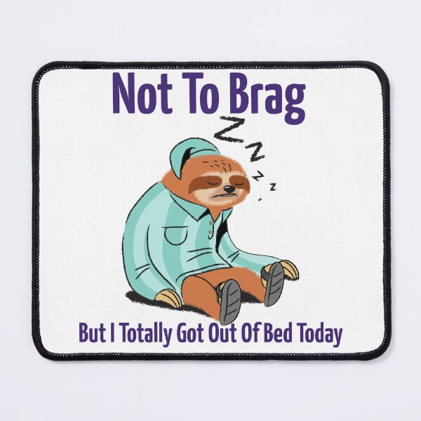 Item preview, Not To Brag But I Totally Got Out of Bed Today designed and sold by Farmon52nd.