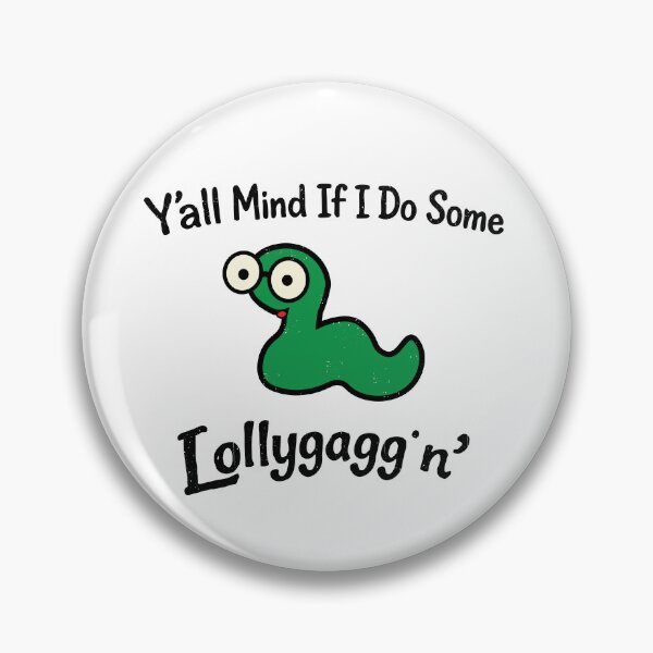 Item preview, Y'all Mind If I Do Some Lollygaggin',Funny Sarcastic designed and sold by CloudyPress.