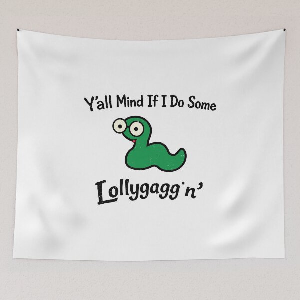 Item preview, Y'all Mind If I Do Some Lollygaggin',Funny Sarcastic designed and sold by CloudyPress.