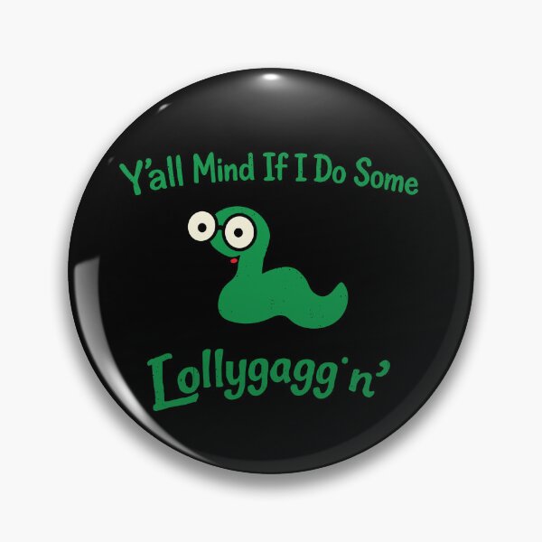 Item preview, Y'all Mind If I Do Some Lollygaggin',Funny Sarcastic designed and sold by CloudyPress.