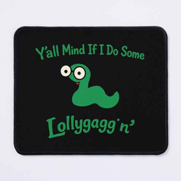 Item preview, Y'all Mind If I Do Some Lollygaggin',Funny Sarcastic designed and sold by CloudyPress.