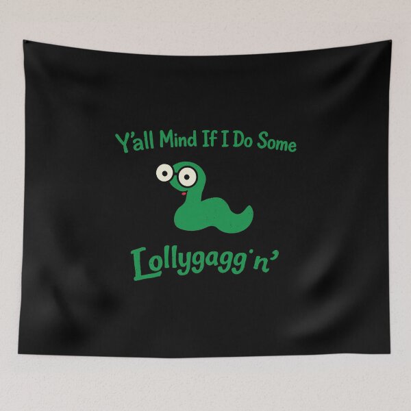 Item preview, Y'all Mind If I Do Some Lollygaggin',Funny Sarcastic designed and sold by CloudyPress.