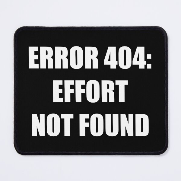 Item preview, Error 404 Effort Not Found Sarcastic Typography designed and sold by Vision Crafted.
