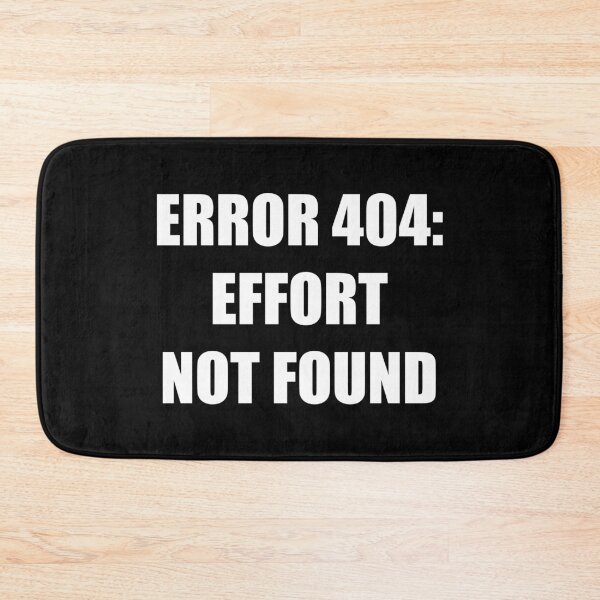 Item preview, Error 404 Effort Not Found Sarcastic Typography designed and sold by Vision Crafted.