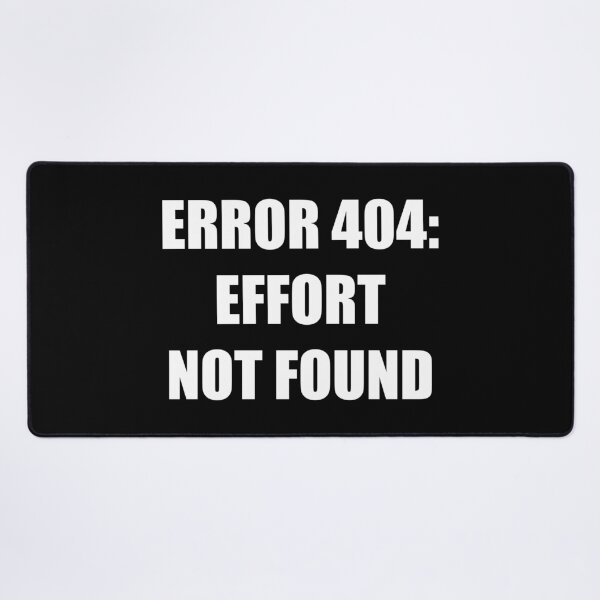 Item preview, Error 404 Effort Not Found Sarcastic Typography designed and sold by Vision Crafted.
