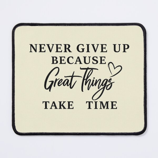 Item preview, Copy of Never give up... because Great things take time. designed and sold by Natart1004.